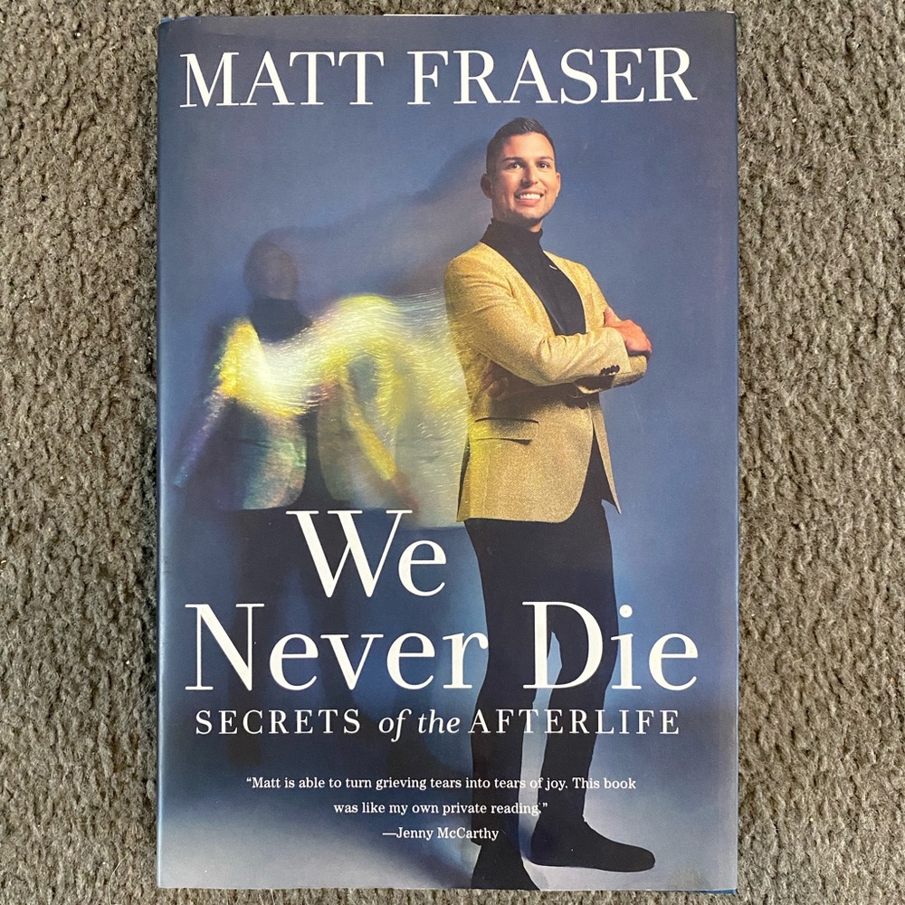 NWT Matt Fraser "We Never Die- secrets of the afterlife" Hardcover Book